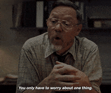 a man wearing glasses and a plaid shirt says you only have to worry about one thing
