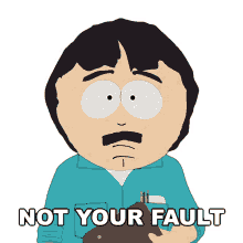 not your fault randy marsh south park dont blame yourself youre good