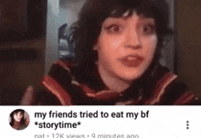 a picture of a woman with a caption that says my friends tried to eat my bf * storytime * .