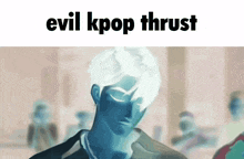 a cartoon of a man with the words evil kpop thrust written above him
