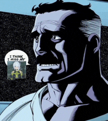 a comic book character says " i think i miss my "