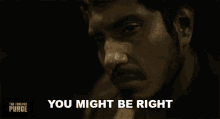 You Might Be Right The Forever Purge GIF - You Might Be Right The Forever Purge Juan GIFs