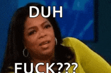 a woman in a yellow shirt is making a funny face with the words duh fuck .