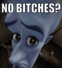 a close up of a cartoon character with the words `` no bitches '' on it .