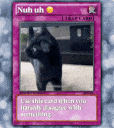 a card that says nuh uh on it with a picture of a cat