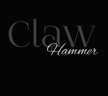 a black background with the words claw hammer written on it