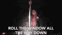 roll the window all the way down roll the window down katana laser sword
