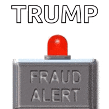 a trump fraud alert sign with a red light on top .