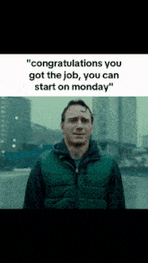a man in a green vest is crying with the words " congratulations you got the job you can start on monday "