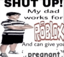 a boy is standing in front of a sign that says " shut up my dad works for roblox and can give you pregnant " .