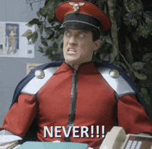 a man in a military uniform says " never !!! "