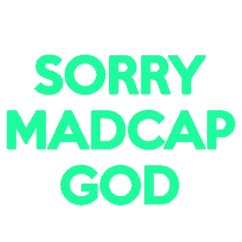 madcap god sorry madcap