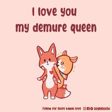 a poster that says " i love you my demure queen " with two foxes hugging each other