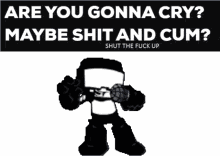 Are You Gonnna Cry Maybe Shit And Cum Are You Gonna Cry GIF - Are You Gonnna Cry Maybe Shit And Cum Are You Gonna Cry Shit And Cum GIFs