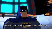 Batman Darling I Dont Have To Answer GIF