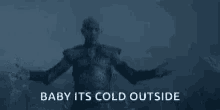 Baby Its Cold Outside Night King GIF - Baby Its Cold Outside Night King Got GIFs