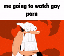 a cartoon character says me going to watch gay porn with a red background