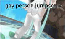 a picture of a person with the words gay person jumpscare on the bottom