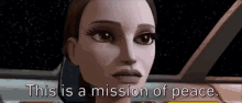 This Is A Mission Of Peace Queen Amidala GIF - This Is A Mission Of Peace Queen Amidala Star Wars GIFs