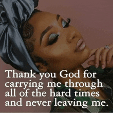 a picture of a woman with a quote that says thank you god for carrying me through all of the hard times and never leaving me.