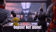 a group of cartoon characters are looking at a screen with the words oopsie not alone on it
