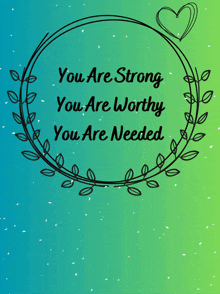 you are strong you are worthy you are needed strong worthy