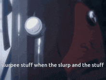 a picture of a man with the words " sturpee stuff when the slurp and the stuff " above him