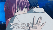 a man and a woman hugging with the words " nooooo it 's good moaning "