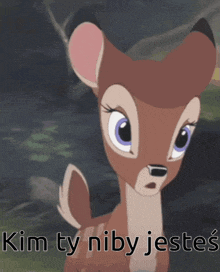a picture of a deer with the words kim ty niby jestes on the bottom