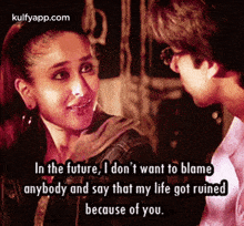 a man and a woman are looking at each other and the woman says in the future i don 't want to blame anybody
