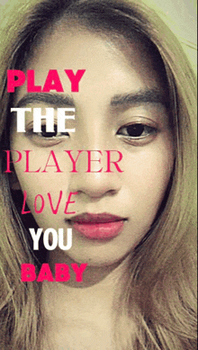a picture of a woman with the words play the player love you baby on it