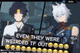 a screenshot of a video game with the words " even they were weirded tf out " at the top