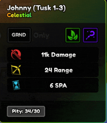 johnny tusk 1-3 celestial has 11k damage 24 range 6 spa and pity 34/30