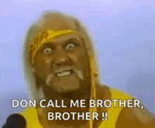 hulk hogan is talking into a microphone and saying `` don call me brother , brother !! ''