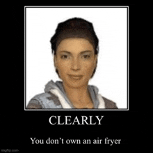 Clearly You Don'T Own An Air Fryer GIF - Clearly You Don'T Own An Air Fryer GIFs