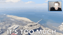 an aerial view of a tank with the words it 's too much above it