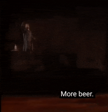 a blurred image of a man standing in a dark room with the words " more beer " below him