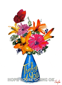 a painting of flowers in a blue vase with the words thinking you hope you 're doing ok on the bottom