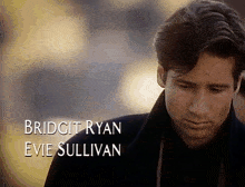 a close up of a man 's face with the name bridget ryan and evie sullivan on the bottom