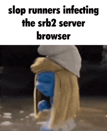 a picture of a smurf with the words " stop runners infecting the srb2 server browser "