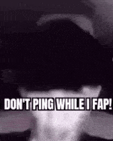 a man is wearing a hat and a mask and says `` don 't ping while i fap ! ''
