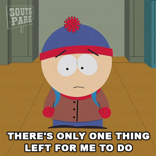 Theres Only One Thing Left For Me To Do Stan Marsh GIF - Theres Only One Thing Left For Me To Do Stan Marsh South Park GIFs