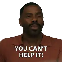 a man says you can 't help it