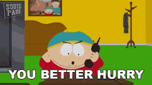 You Better Hurry Eric Cartman GIF - You Better Hurry Eric Cartman South Park GIFs