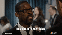 the world is freakin insane randall pearson sterling k brown this is us the world is really crazy