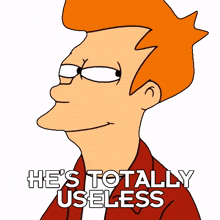 he%27s totally useless fry billy west futurama he is worthless