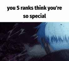 a picture of a person with the words " you s ranks think you 're so special "