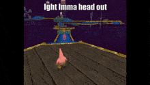 a screen shot of a video game that says ' ight imma head out ' at the top