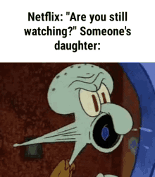 Netflix Are You Still Watching Someones Daugther GIF - Netflix Are You Still Watching Someones Daugther GIFs