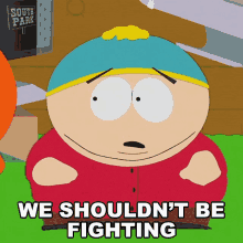 We Shouldnt Be Fighting Eric Cartman GIF - We Shouldnt Be Fighting Eric Cartman South Park GIFs